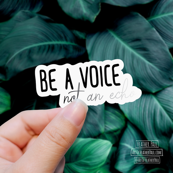 Be A Voice Not An Echo Sticker