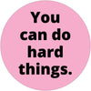 You Can Do Hard Things Sticker