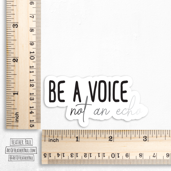 Be A Voice Not An Echo Sticker