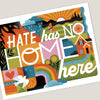Hate Has No Home Here: 10X8" Print