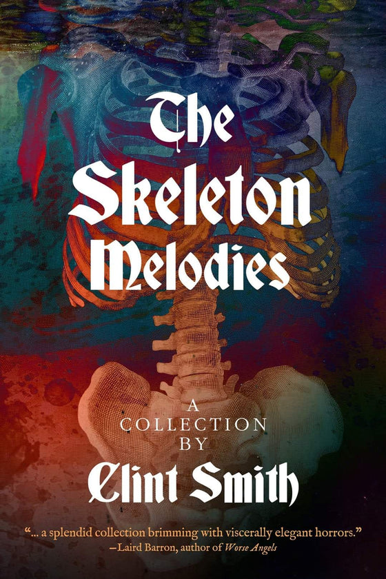 "The Skeleton Melodies - A Collection by Clint Smith"