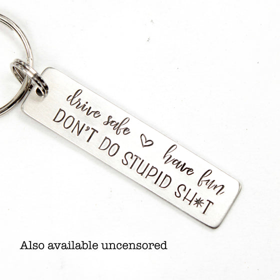 "Drive safe, have fun, don't do stupid sh*t" - Hand Stamped Keychain