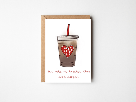 Greeting Card- You Make Me Happier Than Iced Coffee