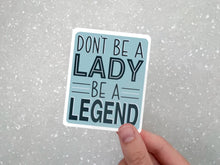  Don’t Be a Lady Be a Legend Sticker | Vinyl Waterproof Decal