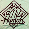 'Be a Nice Human' T-Shirt by the Glittered Pig